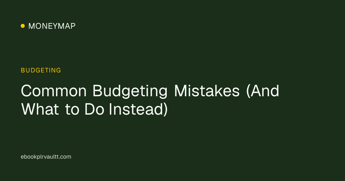 Common Budgeting Mistakes (And What to Do Instead) — cover image