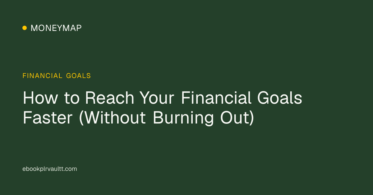 How to Reach Your Financial Goals Faster (Without Burning Out) — cover image