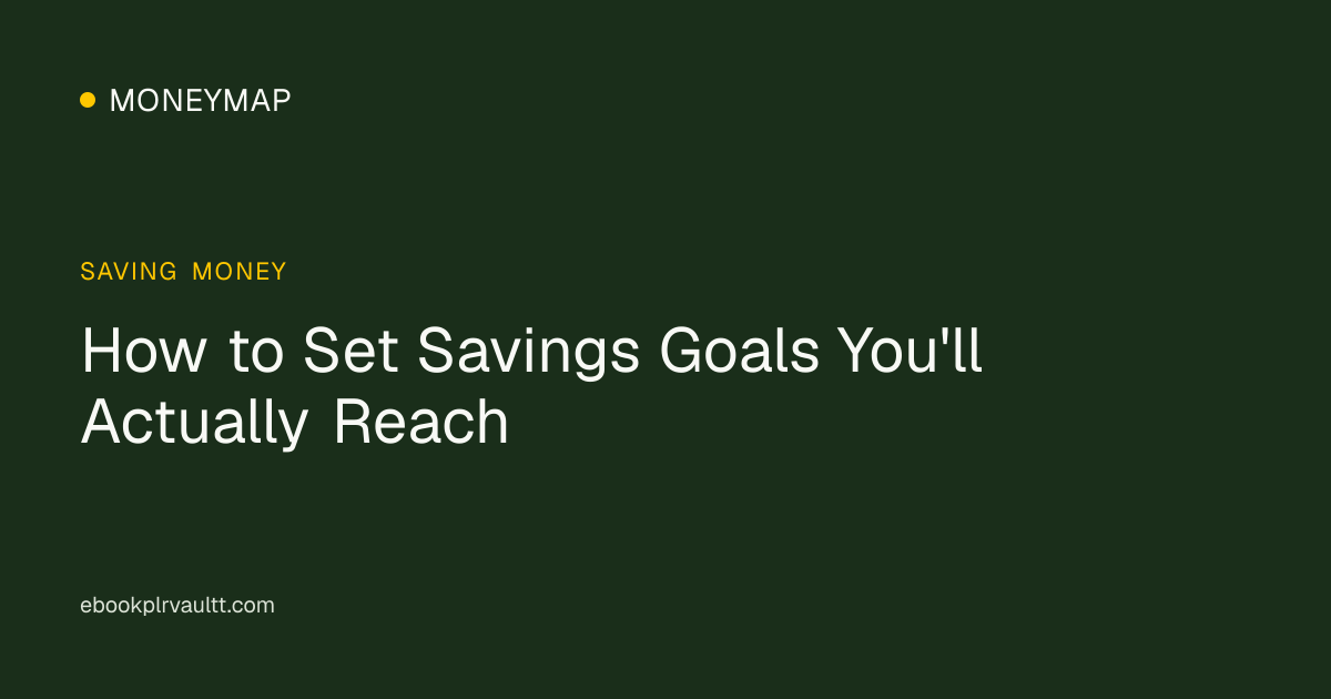 How to Set Savings Goals You'll Actually Reach — cover image