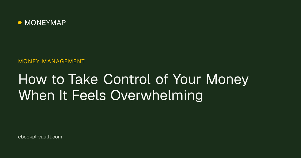 How to Take Control of Your Money When It Feels Overwhelming — cover image