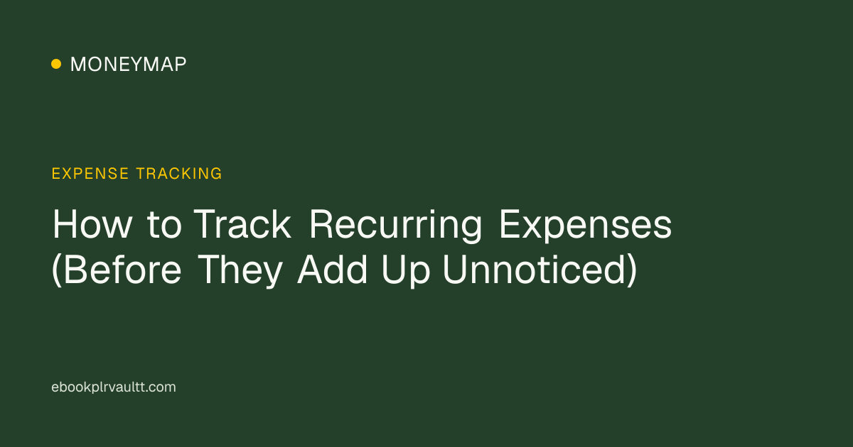 How to Track Recurring Expenses (Before They Add Up Unnoticed) — cover image