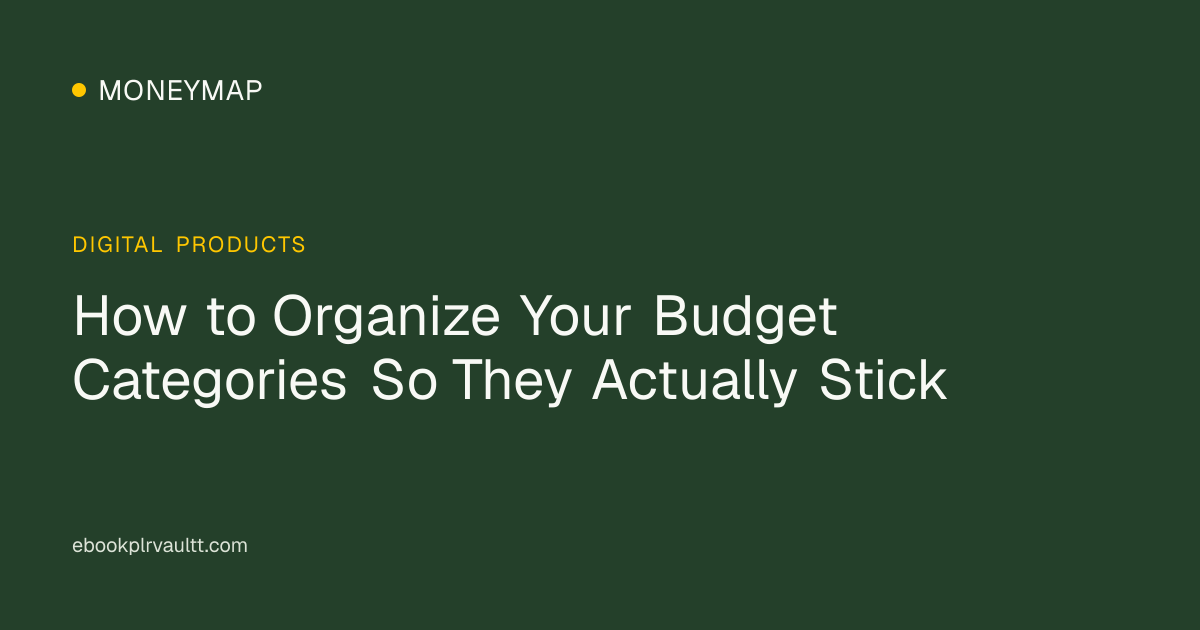 How to Organize Your Budget Categories So They Actually Stick — cover image