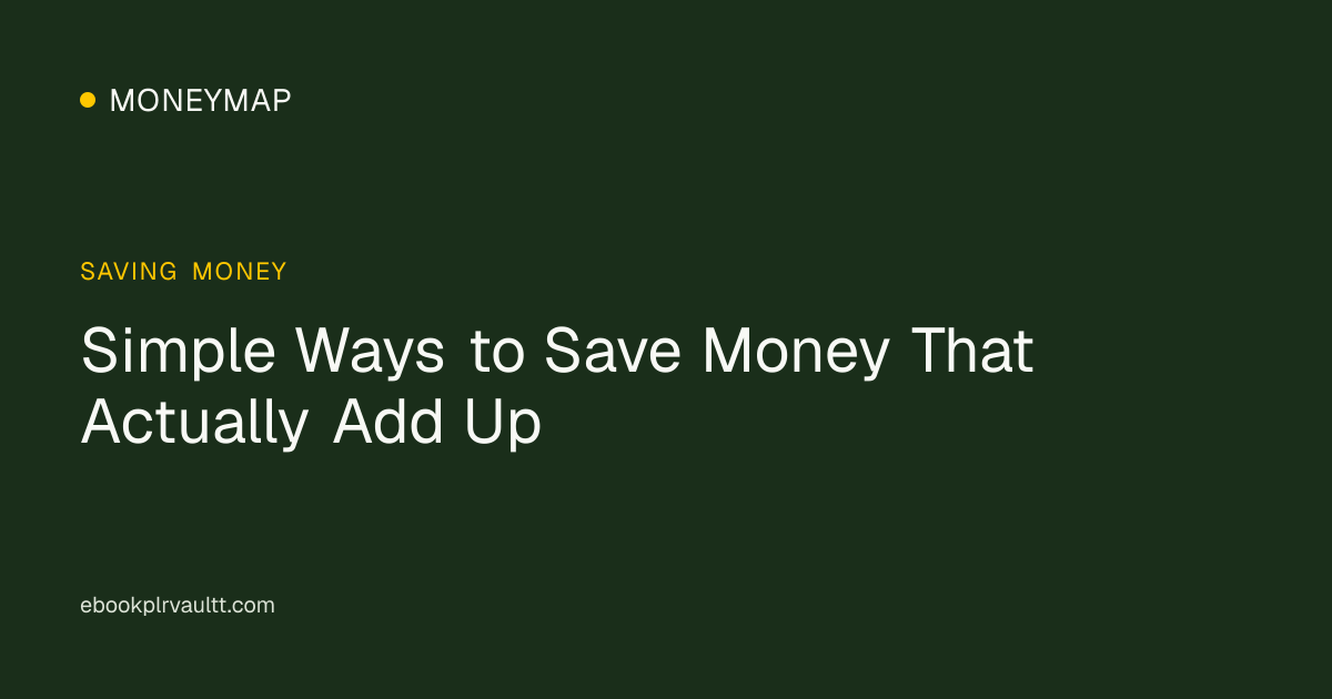 Simple Ways to Save Money That Actually Add Up — cover image