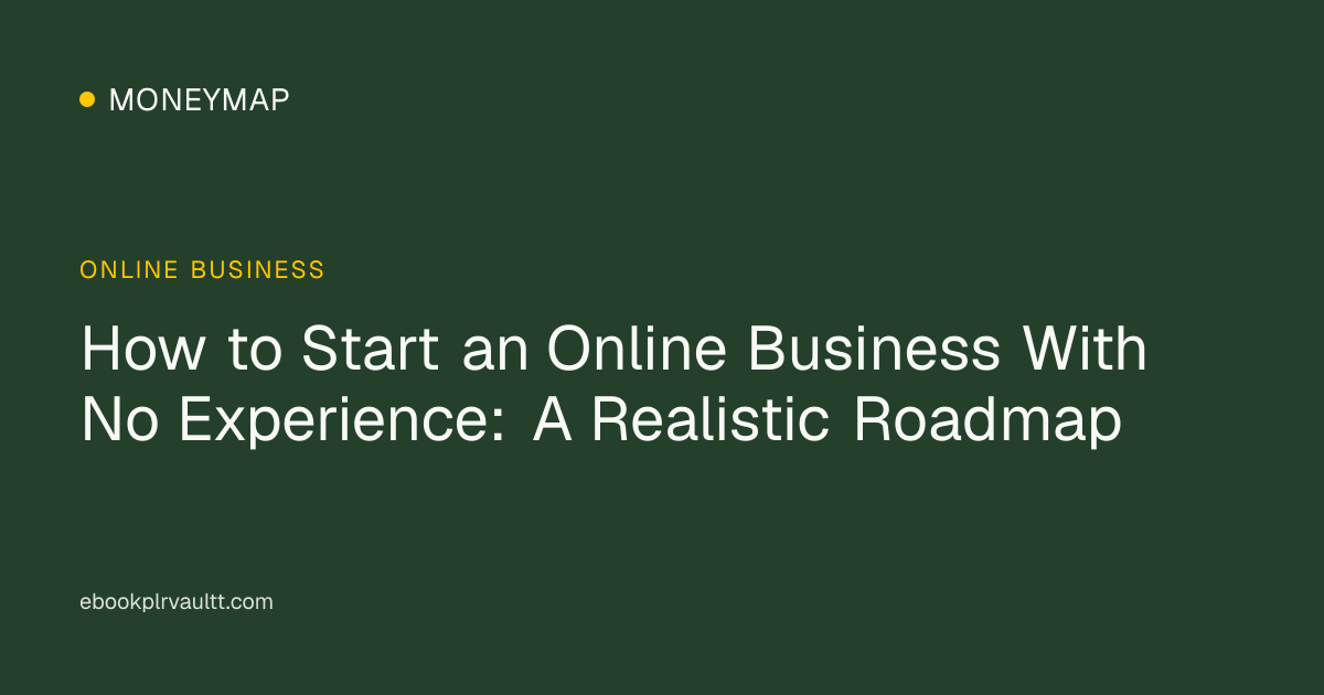 How to Start an Online Business With No Experience: A Realistic Roadmap — cover image