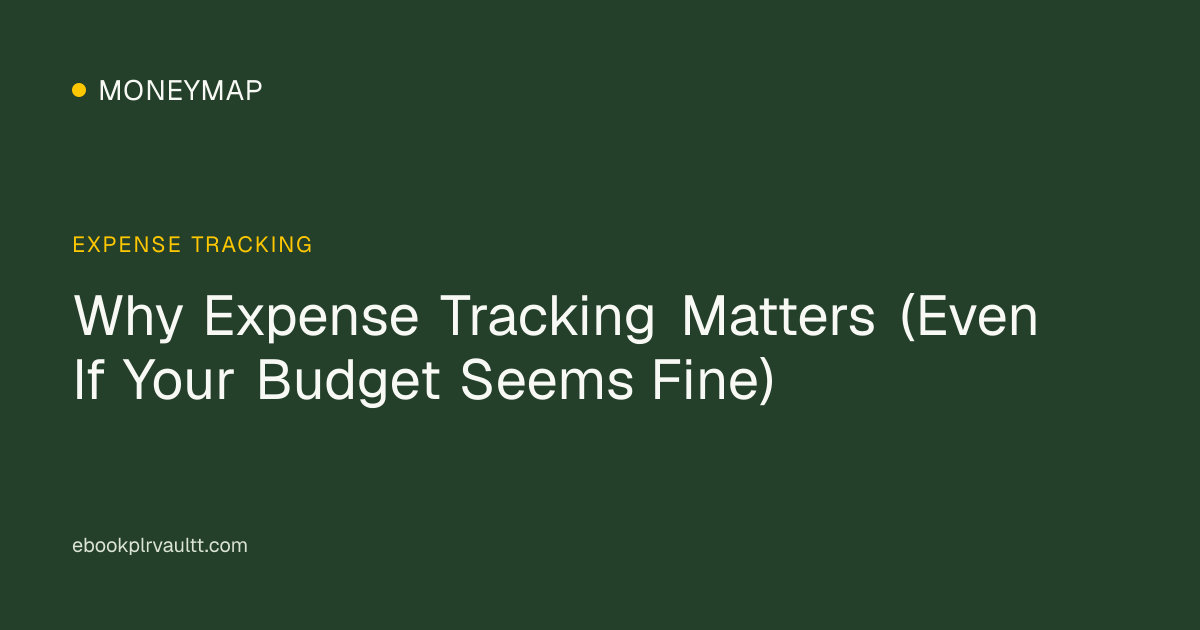 Why Expense Tracking Matters (Even If Your Budget Seems Fine) — cover image